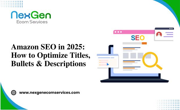 Amazon SEO in 2025: How to Optimise Titles, Bullets & Descriptions