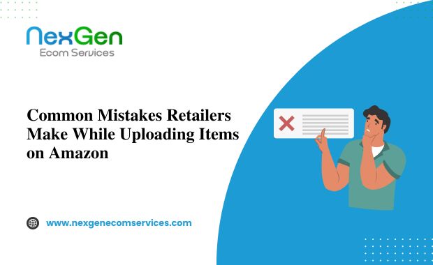 Common Mistakes Retailers Make While Uploading Items on Amazon