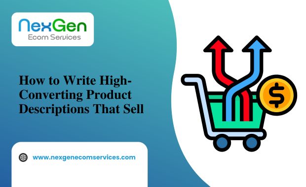 How to Write High-Converting Product Descriptions That Sell